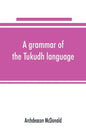 A grammar of the Tukudh language - Paperback