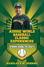 Aussie World Baseball Classic Experiences from 2006 to 2017 - Paperback