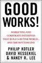 Good Works!: Marketing and Corporate Initiatives That Build a Better World...and the Bottom Line - Hardcover