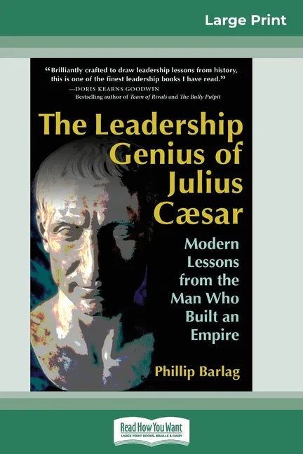 The Leadership Genius of Julius Caesar: Modern Lessons from the Man Who Built an Empire (16pt Large Print Edition) - Paperback