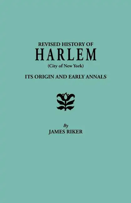 Revised History of Harlem (City of New York). Its Origin and Early Annals - Paperback