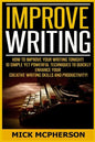 Improve Writing: How To Improve Your Writing Tonight! - 10 Simple Yet Powerful Techniques To Quickly Enhance Your Creative Writing Skil - Paperback