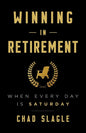 Winning in Retirement: When Every Day Is Saturday - Paperback