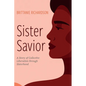 Sister Savior: A Story of Collective Liberation Through Sisterhood - Paperback
