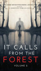 It Calls From The Forest: Volume Two - More Terrifying Tales From The Woods - Hardcover