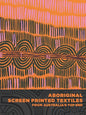 Aboriginal Screen-Printed Textiles from Australia's Top End - Hardcover