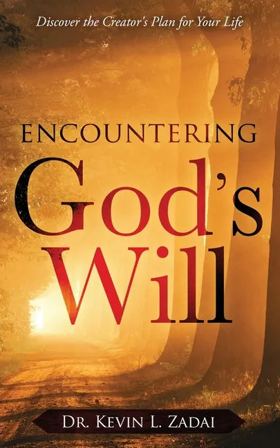 Encountering God's Will: Discover the Creator's Plan for Your Life - Paperback
