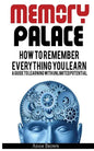Memory Palace: How To Remember Everything You Learn; A Guide To Learning With Unlimited Potential - Paperback