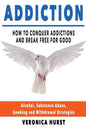 Addiction: How To Conquer Addiction and Break Free For Good - Paperback