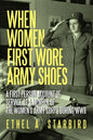 When Women First Wore Army Shoes: A first-person account of service as a member of the Women's Army Corps during WWII. - Paperback