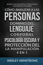 Cómo Analizar a las Personas, Dominio del Lenguaje Corporal, Psicología Oscura y Protección del la Manipulación 4 en 1: Aprender a Leer a las Personas - Paperback