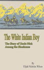 The White Indian Boy: The Story of Uncle Nick Among the Shoshones - Paperback
