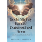 God's Mighty Hands/Outstretched Arm: God's Power and Plan for the World - Paperback