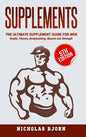 Supplements: The Ultimate Supplement Guide For Men: Health, Fitness, Bodybuilding, Muscle and Strength - Hardcover