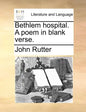 Bethlem Hospital. a Poem in Blank Verse. - Paperback