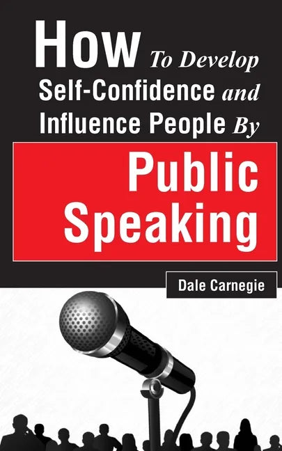 How to Develop Self-Confidence and Influence People by Public Speaking - Paperback