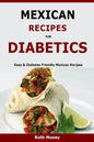 Mexican Recipes For Diabetics: Easy & Diabetes Friendly Mexican Recipes - Paperback