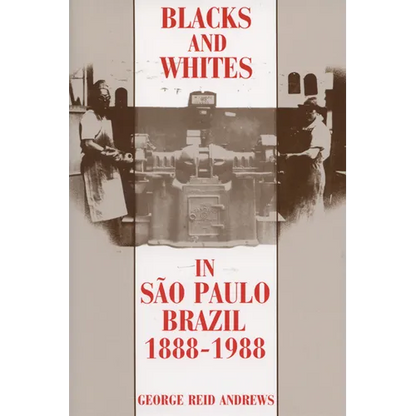 Blacks and Whites in Sao Paulo, Brazil, 1888-1988 - Paperback