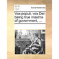 Vox Populi, Vox Dei: Being True Maxims of Government, ... - Paperback