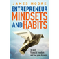Entrepreneur Mindsets and Habits: To Gain Financial Freedom and Live Your Dreams - Paperback