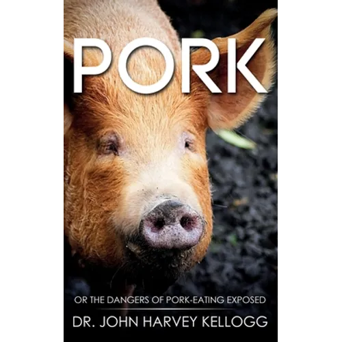 Pork: Or the Dangers of Pork-eating Exposed (Annotated) - Paperback