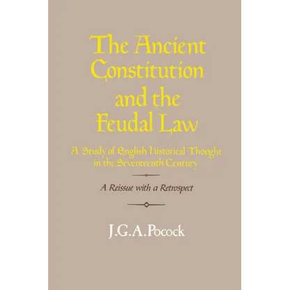 The Ancient Constitution and the Feudal Law: A Study of English Historical Thought in the Seventeenth Century - Paperback