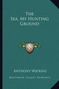 The Sea, My Hunting Ground - Paperback
