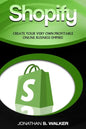 Shopify - How To Make Money Online: (Selling Online)- Create Your Very Own Profitable Online Business Empire! - Paperback
