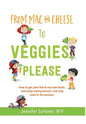 From Mac & Cheese to Veggies, Please.: How to get your kid to eat new foods, end picky eating forever, and stay sane in the process - Hardcover