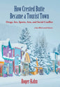 How Crested Butte Became a Tourist Town: Drugs, Sex, Sports, Arts, and Social Conflict - Hardcover