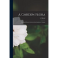 A Garden Flora; Trees and Flowers Grown in the Gardens at Nymans - Paperback