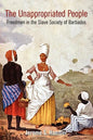 The Unappropriated People: Freedmen in the Slave Society of Barbados - Paperback
