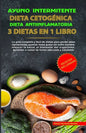 Ayuno Intermitente - Dieta Cetogénica - Dieta Antiinflamatoria: 3 Dietas En 1 Libro: Guía Completa de Dietas Para Perder Peso Rápidamente, Quemar Masa - Paperback