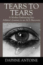 Tears to Tears: A Mother Embracing Her Athlete's Journey to an ACL Recovery - Paperback