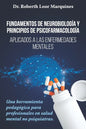 FUNDAMENTOS DE NEUROBIOLOGÍA y PRINCIPIOS DE PSICOFARMACOLOGÍA: Aplicados a la enfermedad mental: una herramienta pedagógica para el médico no especia - Paperback