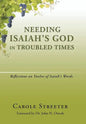 Needing Isaiah's God in Troubled Times: Reflections on Twelve of Isaiah's Words - Hardcover