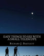 Easy Things to See with a Small Telescope: A Beginner's Guide to Over 60 Easy-To-Find Night Sky Sights - Paperback