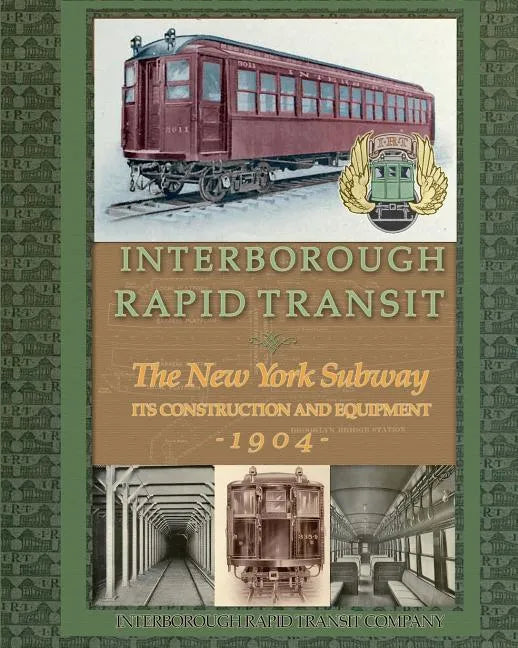 Interborough Rapid Transit: The New York Subway Its Construction and Equipment - Paperback