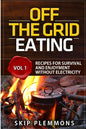 Off the Grid Eating: Recipes for Survival and Enjoyment without Electricity - Paperback