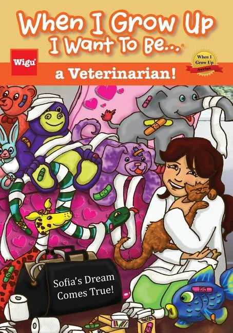 When I Grow Up I Want To Be...a Veterinarian!: Sofia's Dream Comes True! - Paperback