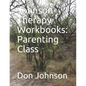 Johnson Therapy Workbooks: Parenting Class - Paperback