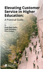 Elevating Customer Service in Higher Education: A Practical Guide - Paperback