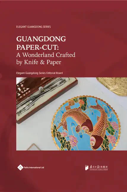 Guangdong Paper-Cut: A Wonderland Crafted by Knife & Paper - Paperback