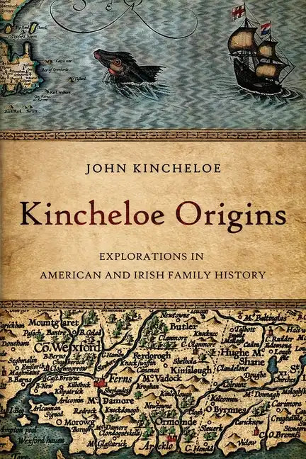 Kincheloe Origins: Explorations in American and Irish Family History - Paperback
