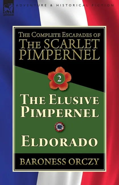 The Complete Escapades of The Scarlet Pimpernel-Volume 2: The Elusive Pimpernel & Eldorado - Paperback