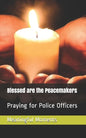 Blessed are the Peacemakers: Praying for Police Officers - Paperback