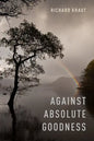 Against Absolute Goodness - Hardcover