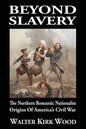 Beyond Slavery: The Northern Romantic Nationalist Origins of America's Civil War - Paperback
