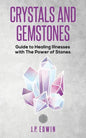 Crystals and Gemstones: Guide to Healing Illnesses with the Power of Stones - Paperback