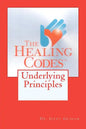 The Healing Codes: Underlying Principles - Paperback